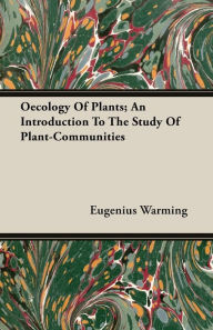 Oecology of Plants; An Introduction to the Study of Plant-Communities - Eugenius Warming