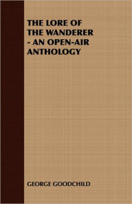 The Lore Of The Wanderer - An Open-Air Anthology George Goodchild Author