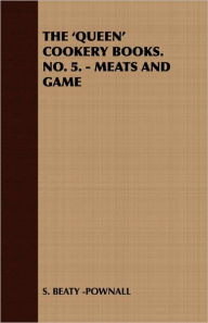 'Queen' Cookery Books No 5 - Meats and Game - Beaty -Pownall S. Beaty -Pownall