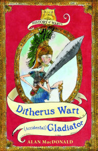 Ditherus Wart: (accidental) Gladiator Alan MacDonald Author