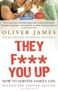 They F*** You Up Oliver James Author