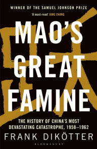Mao's Great Famine: The History of China's Most Devastating Catastrophe, 1958-62 Frank DikÃ¶tter Author