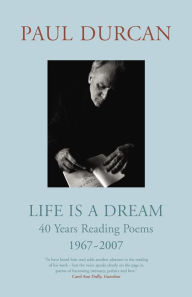 Life is a Dream: 40 Years Reading Poems 1967-2007 Paul Durcan Author