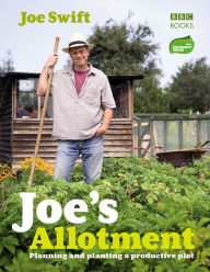 Joe's Allotment: Planning and planting a productive plot Joe Swift Author