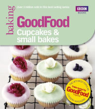 Good Food: Cupcakes & Small Bakes: Triple-tested recipes Good Food Guides Author
