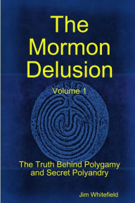 The Mormon Delusion. Volume 1. Paperback Version Jim Whitefield Author