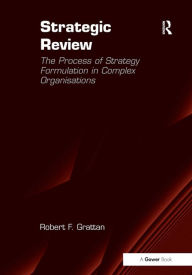 Strategic Review : The Process of Strategy Formulation in Complex Organisations - Robert F. Grattan