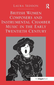 British Women Composers and Instrumental Chamber Music in the Early Twentieth Century - Laura Seddon