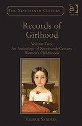 Records of Girlhood: Volume Two: An Anthology of Nineteenth-Century Women's Childhoods Valerie Sanders Author