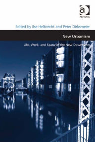 New Urbanism: Life, Work, and Space in the New Downtown - Peter Dirksmeier