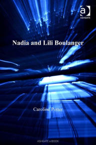 Nadia and Lili Boulanger Caroline Potter Author