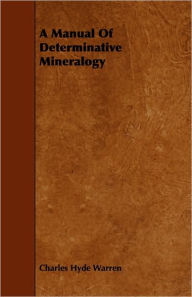 A Manual Of Determinative Mineralogy - Charles Hyde Warren