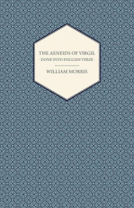 The Aeneids Of Virgil - Done Into English Verse William Morris Author