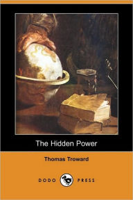 The Hidden Power And Other Papers On Mental Science - Thomas Troward