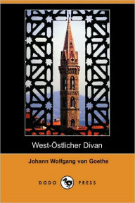 West-Ostlicher Divan (Dodo Press) Johann Wolfgang von Goethe Author