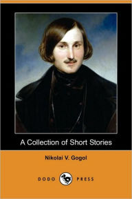 A Collection of Short Stories (Dodo Press) - Nikolai Gogol
