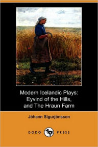 Modern Icelandic Plays: Eyvind of the Hills, and the Hraun Farm (Dodo Press) Johann Sigurjonsson Author