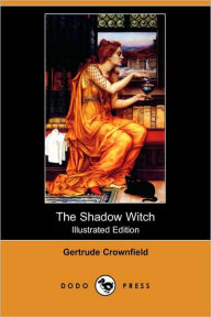 The Shadow Witch (Illustrated Edition) - Gertrude Crownfield