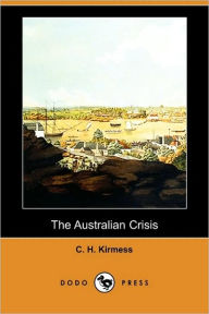 The Australian Crisis C. H. Kirmess Author