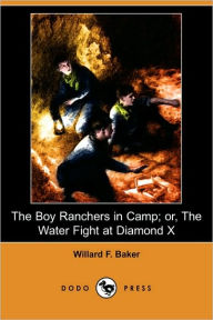 The Boy Ranchers In Camp; Or, The Water Fight At Diamond X - Willard F. Baker