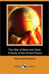 The War Of Steel And Gold Henry Noel Brailsford Author