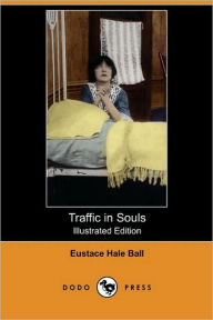 Traffic In Souls (Illustrated Edition) (Dodo Press) - Eustace Hale Ball