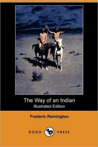 The Way Of An Indian (Illustrated Edition) (Dodo Press) Frederic Remington Author