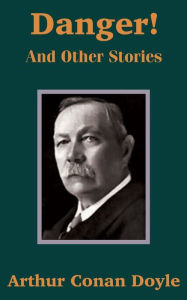 Danger! and Other Stories Arthur Conan Doyle Author