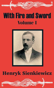 With Fire and Sword (Volume One) Henryk Sienkiewicz Author