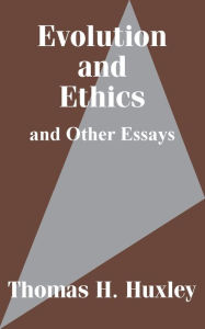 Evolution And Ethics And Other Essays Thomas H. Huxley Author