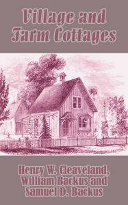 Village and Farm Cottages Henry W. Cleaveland Author