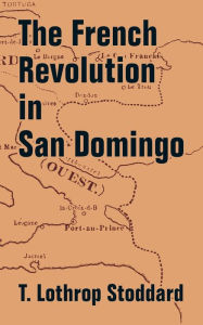 The French Revolution in San Domingo T Lothrop Stoddard Author