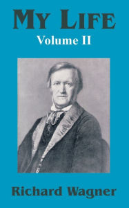 My Life (Volume II) Richard Wagner Author