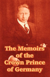 The Memoirs of the Crown Prince of Germany Friedrich Wilhelm Hohenzollern Other