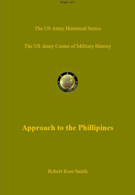 The Approach to the Philippines: The War in the Pacific Robert Ross Smith Author