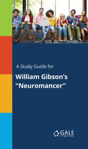 A Study Guide for William Gibson's Neuromancer Gale Cengage Learning Author