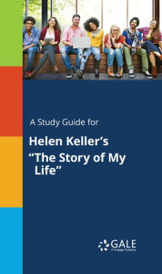 A Study Guide for Helen Keller's The Story of My Life Gale Cengage Learning Author