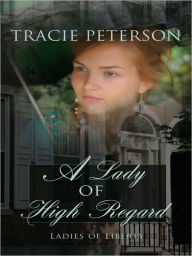 A Lady of High Regard (Ladies of Liberty Series #1) - Tracie Peterson