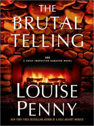 The Brutal Telling (Chief Inspector Gamache Series #5) Louise Penny Author