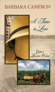 A Time to Love (Quilts of Lancaster County Series #1) - Barbara Cameron