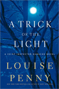 A Trick of the Light (Chief Inspector Gamache Series #7) Louise Penny Author