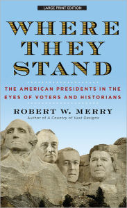 Where They Stand: The American Presidents in the Eyes of Voters and Historians Robert W. Merry Author