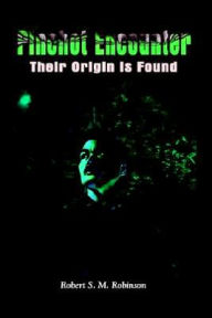 Pinchot Encounter: Their Origin is Found - Robert S. M. Robinson