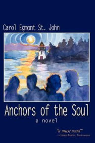 Anchors of the Soul: A Novel Carol Egmont St John Author