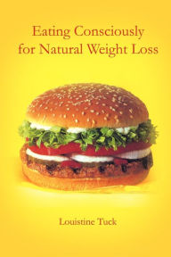 Eating Consciously for Natural Weight Loss - Louistine Tuck