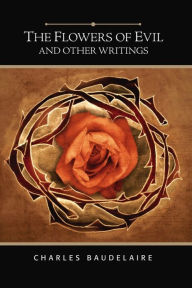 Flowers of Evil: And Other Writings (Barnes & Noble Gift Edition) Charles Baudelaire Author