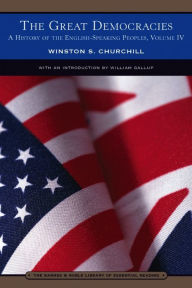 A History of the English Speaking Peoples, Volume 4 - The Great Democracies (Barnes & Noble Library of Essential Reading) - Winston S. Churchill