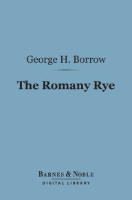 Romany Rye (Barnes & Noble Digital Library): A Sequel to Lavengro George Henry Borrow Author