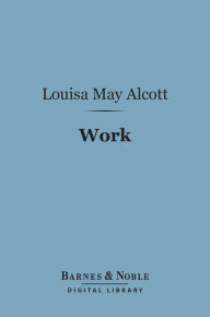 Work (Barnes & Noble Digital Library): A Story of Experience - Louisa May Alcott