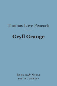 Gryll Grange (Barnes & Noble Digital Library) - Thomas Love Peacock